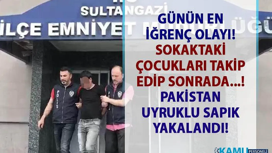 İstanbul'da sapık pakistanlı! Sultangazi'de sokakta oynayan çocukları izleyip mastürbasyon yapan sapık yakalandı