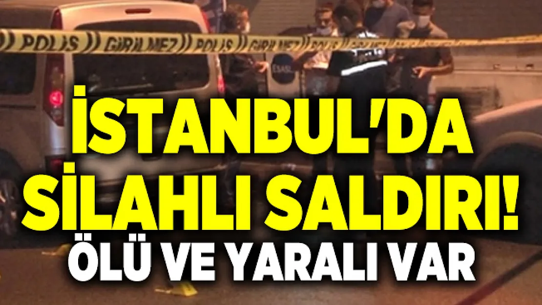 İstanbul'da silahlı saldırı! Ölü ve yaralı var