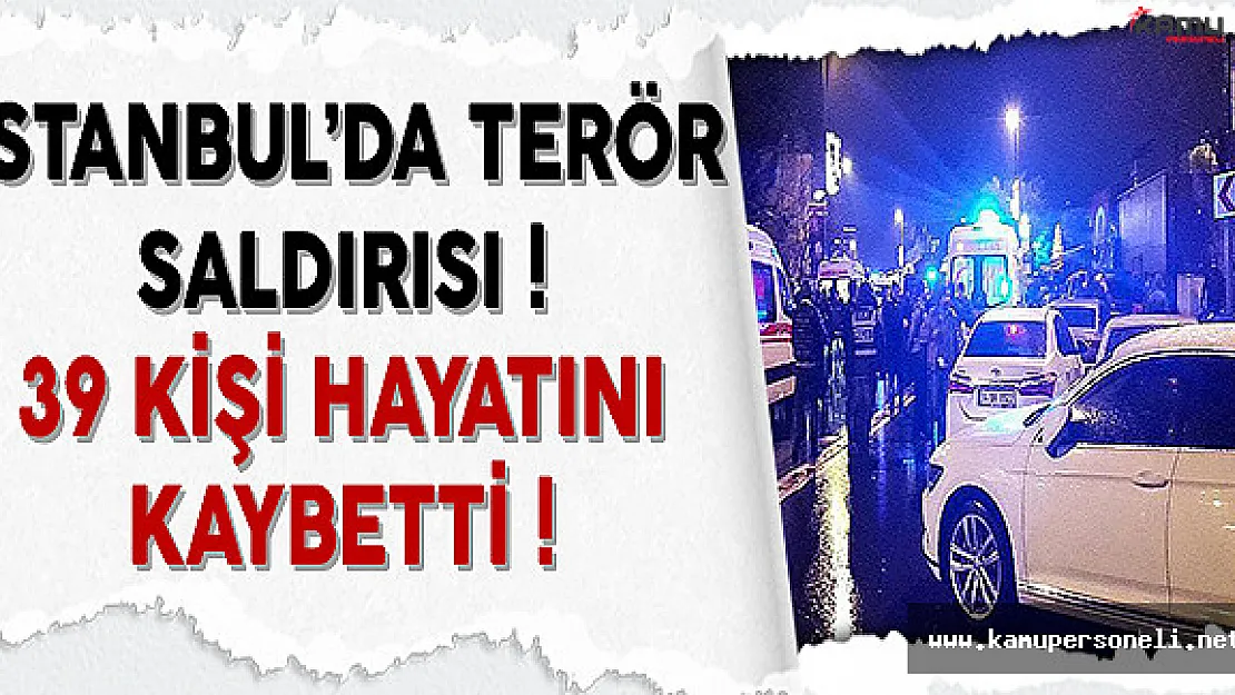 İstanbul'da Terör Saldırısı! 39 Kişi Hayatını Kaybetti Çok Sayıda Yaralı Var