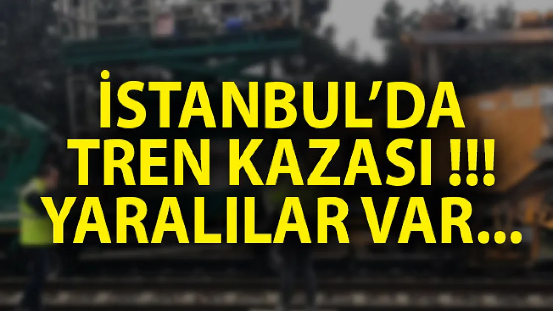 İstanbul'da Tren Kazası! İstanbul Son Dakika Haberi!