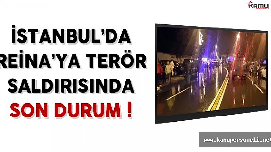 İstanbul'da Ünlü Gece Kulübü Reina'ya Terör Saldırısında Son Durum