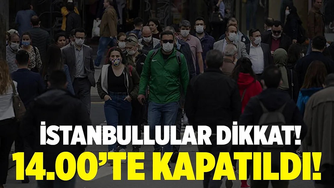 İstanbul'da yaşayanlar dikkat! 14.00 itibarıyla kapatıldı!