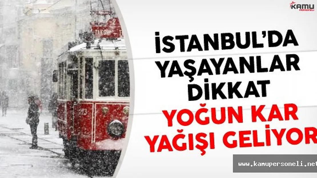 İstanbul'da Yaşayanlar Dikkat Yoğun Kar Yağışı Geliyor