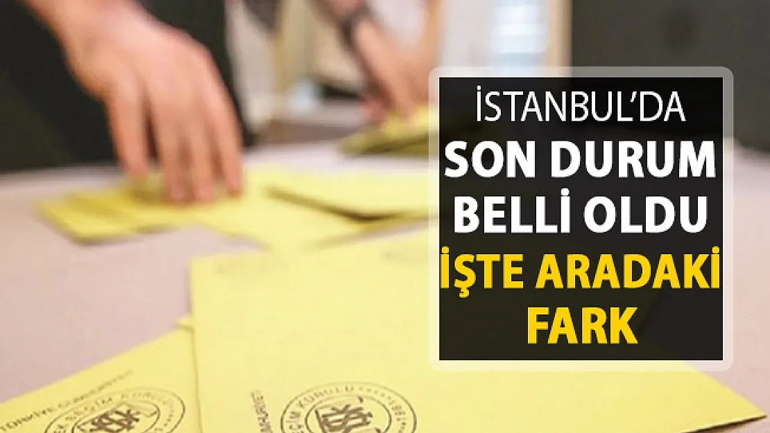 İstanbul'daki Oy Sayımlarında Son Durum Belli Oldu ! İşte Aradaki Oy Farkı