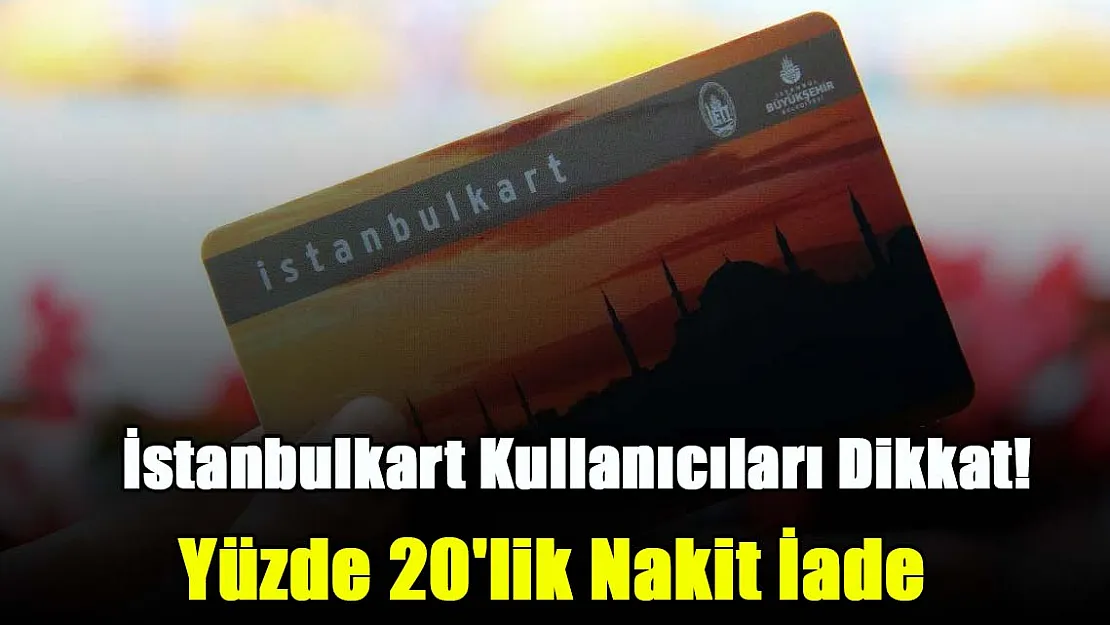 İstanbulkart kullanıcıları dikkat! 30 Haziran tarihine kadar yapacağınız tüm geçiş harcamalarınızda yüzde 20'lik nakit iade desteği alacaksınız!