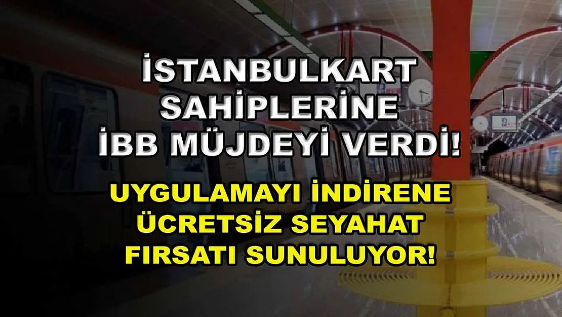 İstanbulkart sahiplerine İBB müjdeyi verdi! Uygulamayı indirene ücretsiz seyahat fırsatı sunuluyor!