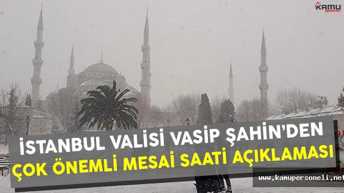 İstanbullular Dikkat! İstanbul Valisi Vasip Şahin'den Çok Önemli Mesai Saati Açıklaması
