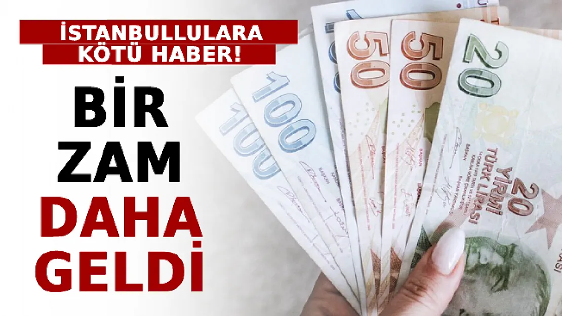 İstanbullulara Kötü Haber: Bir Zam Daha Geldi!