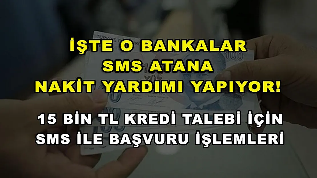 İşte o bankalar sms atana nakit yardımı yapıyor! 15 Bin TL kredi talebi için sms ile başvuru işlemleri