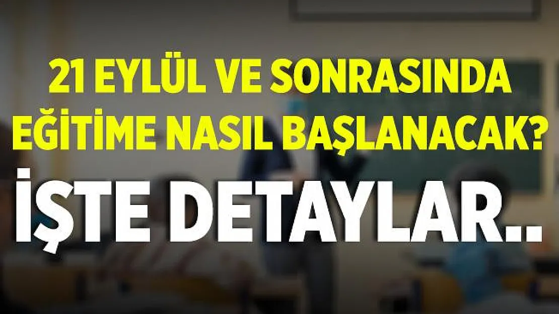 İşte okullar için uygulanması beklenen üç aşamalı plan! 21 Eylül'den sonra okullar nasıl açılacak?