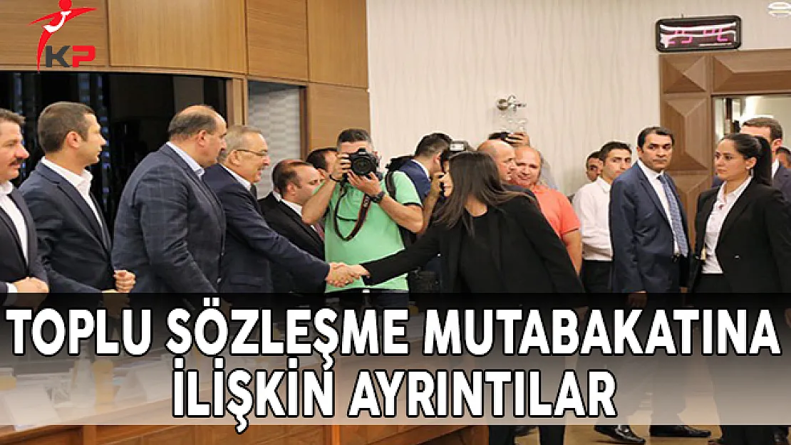 İşte Toplu Sözleşme Mutabakatına İlişkin Ayrıntılar !