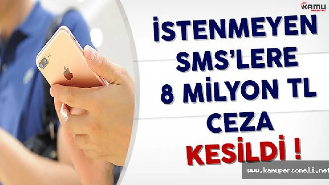 İstenmeyen SMS'lere 8 Milyon TL Ceza Kesildi
