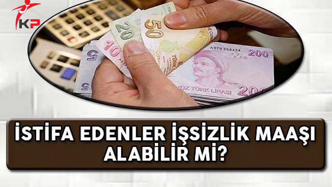 İstifa Edenler İşsizlik Maaşı Alabilir Mi?