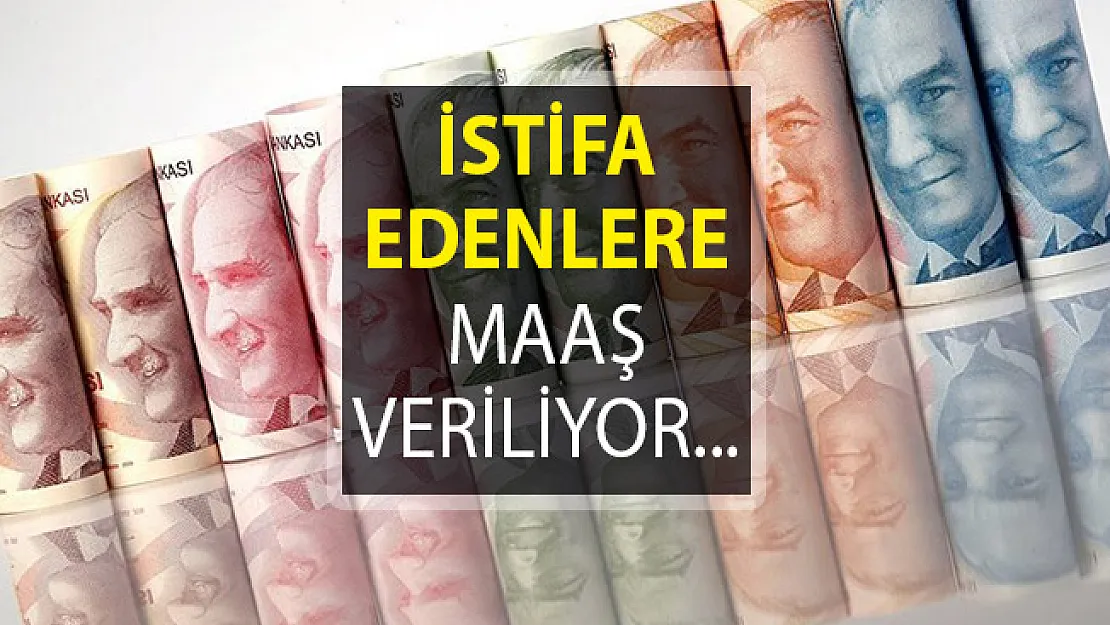İstifa Edenlere Maaş Veriliyor! Şartlar Neler?