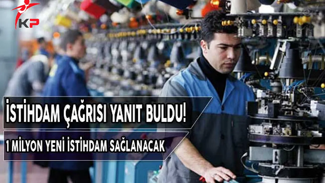 İstihdam Çağrısı Yanıt Buldu! 1 Milyon Yeni İstihdam Sağlanacak