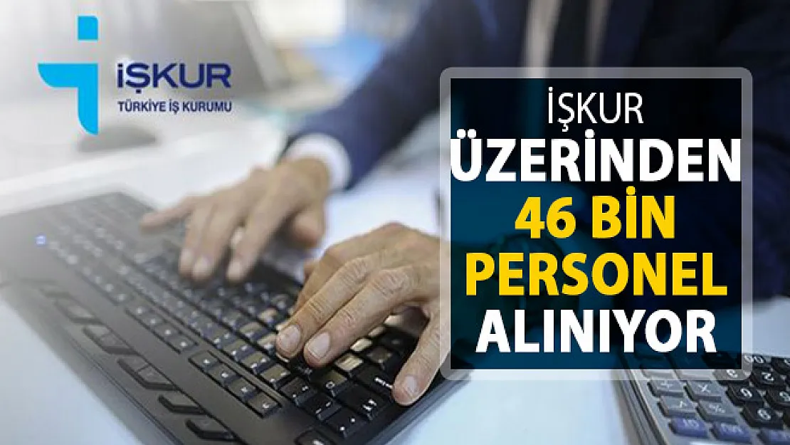 İstihdam Seferberliği Başladı ! İlk Etapta 46 Bin Kişi Alınıyor (İlanlar Yayımlandı)