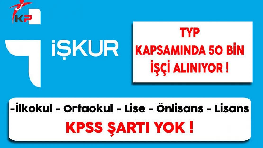 İstihdam Seferberliği Kapsamında İşkur TYP İle 50 Bin İşçi Alınıyor