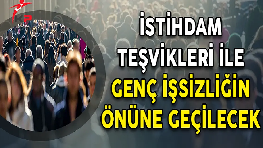 İstihdam Teşvikleri ile Genç İşsizliğin Önüne Geçilecek