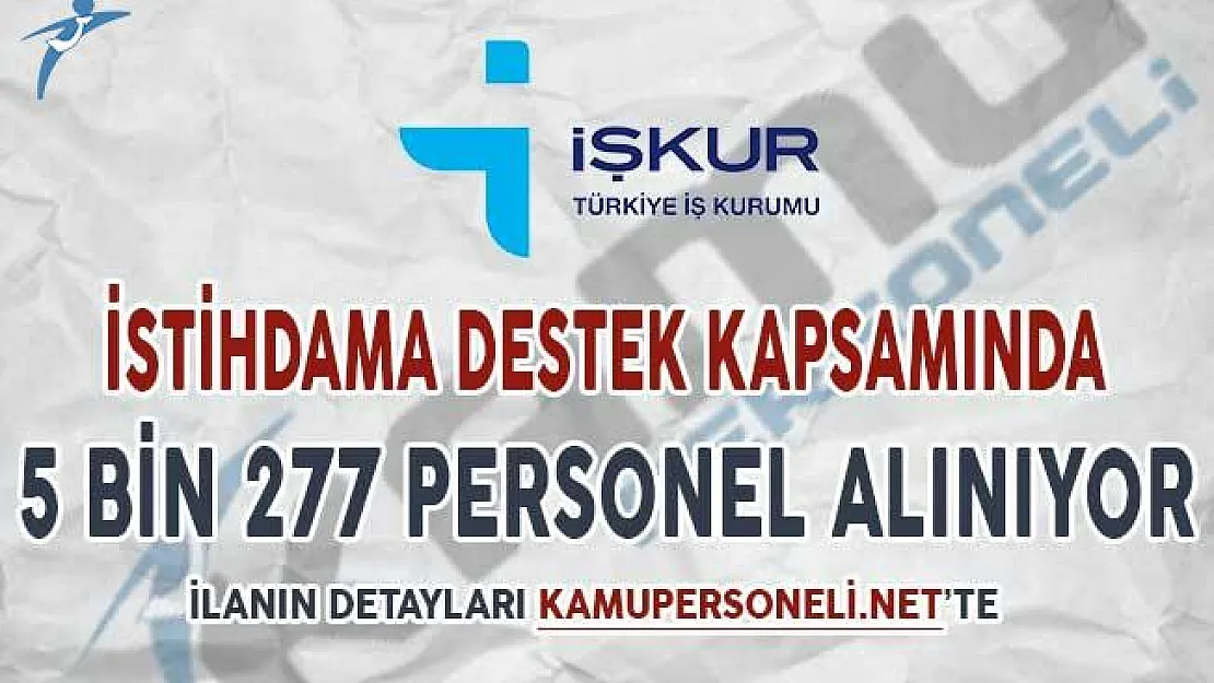 İstihdama Destek Kapsamında 5 Bin 277 Personel Alınıyor !
