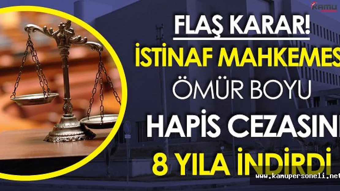 İstinaf Mahkemesinden Şok Karar! Müebbet Hapis Cezası 8 Seneye İndirildi