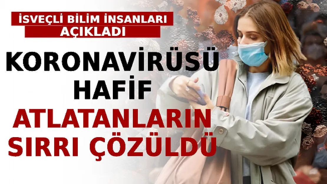 İsveçli Bilim İnsanları Açıkladı! İşte Koronavirüsü Hafif Atlatanların Sırrı
