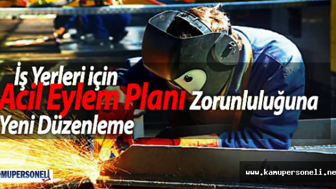 İşyerleri İçin Acil Eylem Planı Zorunluluğuna Yeni Düzenleme
