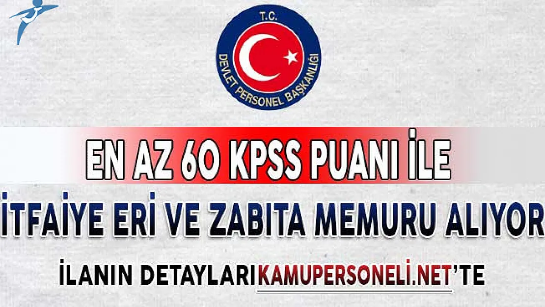 İtfaiye Eri veya Zabıta Memuru Olmak İsteyenler Dikkat ! 60 KPSS Puanı İle Bu İlana Başvurabilirsiniz
