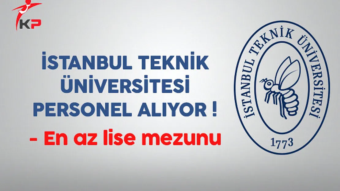 İTÜ En Az Lise Mezunu Sözleşmeli Personel Alıyor