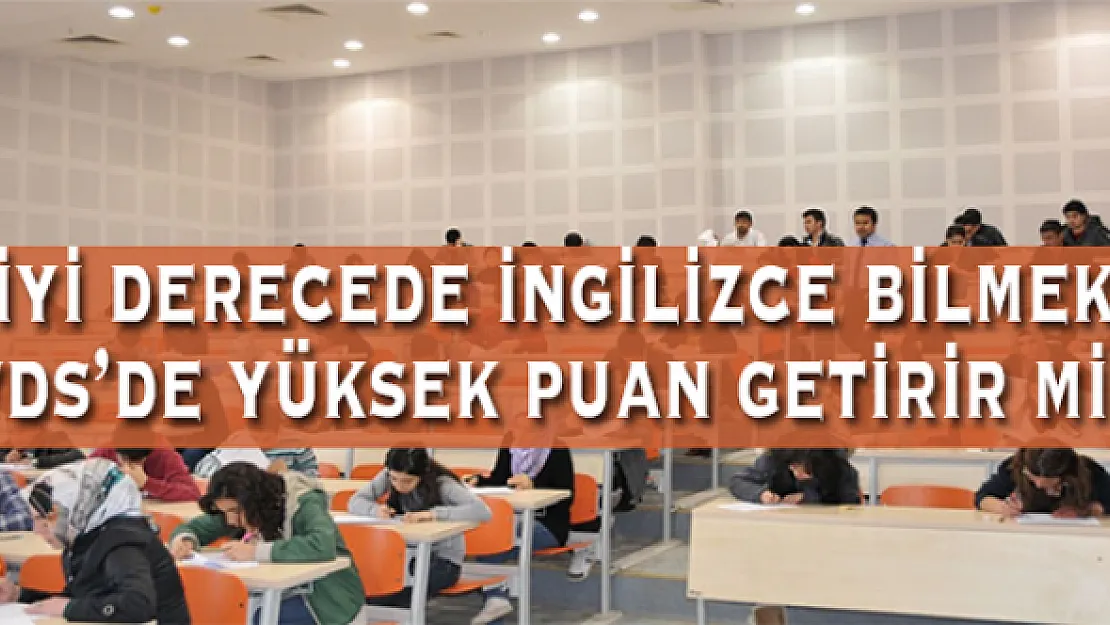 İyi İngilizce bilmek, yüksek YDS puanı almak için yeterli midir?