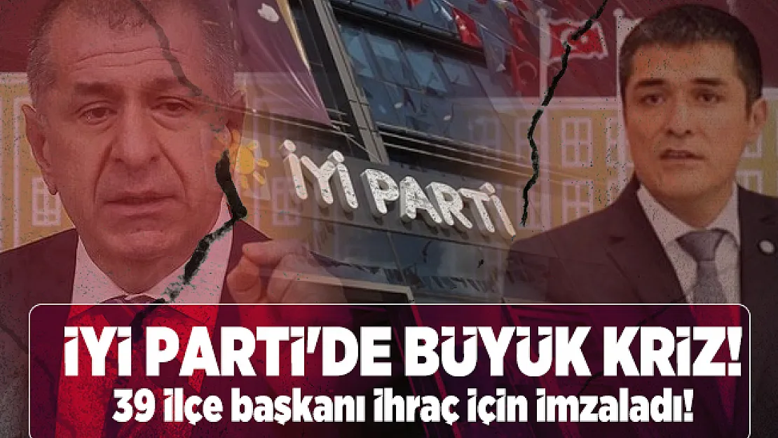 İYİ Parti'de büyük kriz! 39 ilçe başkanı ihraç için imzaladı!