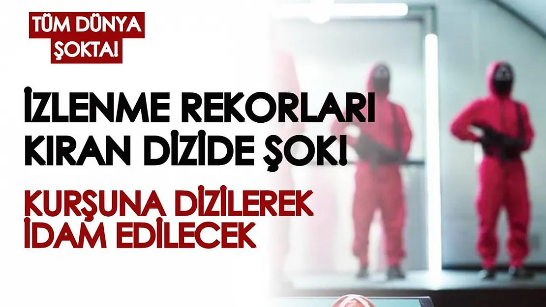 İzlenme rekorları kıran diziyle ilgili dünyayı şoke eden karar alındı: Kurşuna dizilerek infaz edilecek!