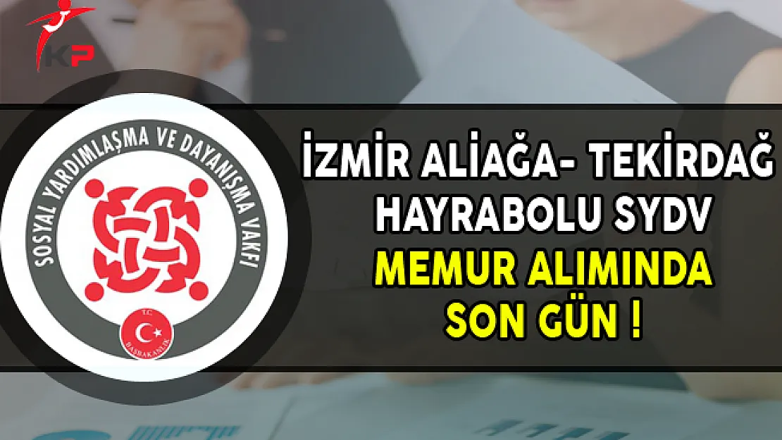 İzmir Aliağa ve Tekirdağ Hayrabolu SYDV Memur Personel Alımında Son Gün !