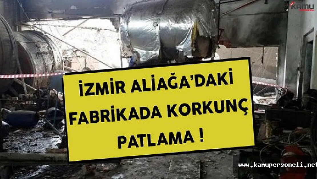 İzmir Aliağa'daki Fabrikada Korkunç Patlama