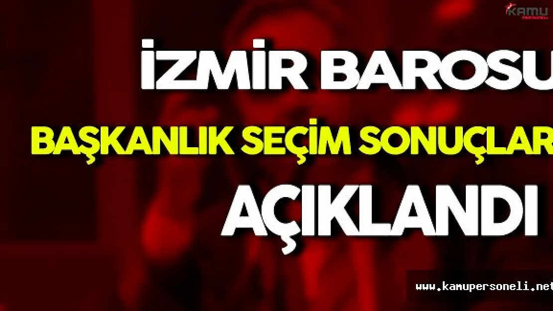 İzmir Barosu Başkanlık Seçim Sonuçları Açıklandı