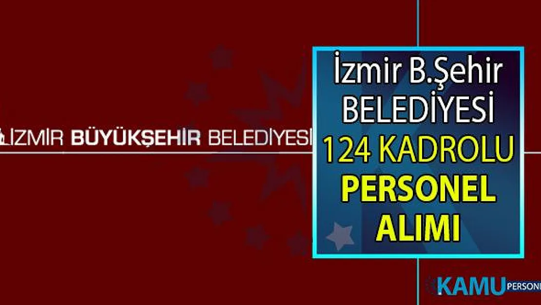 İzmir Büyükşehir Belediyesi İŞKUR üzerinden 31 branştan 124 Personel alımı yapılacağını bildirdi.