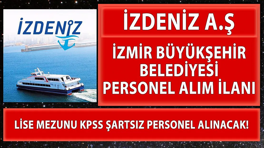 İzmir Büyükşehir Belediyesi İzdeniz personel alım ilanı yayınladı!
