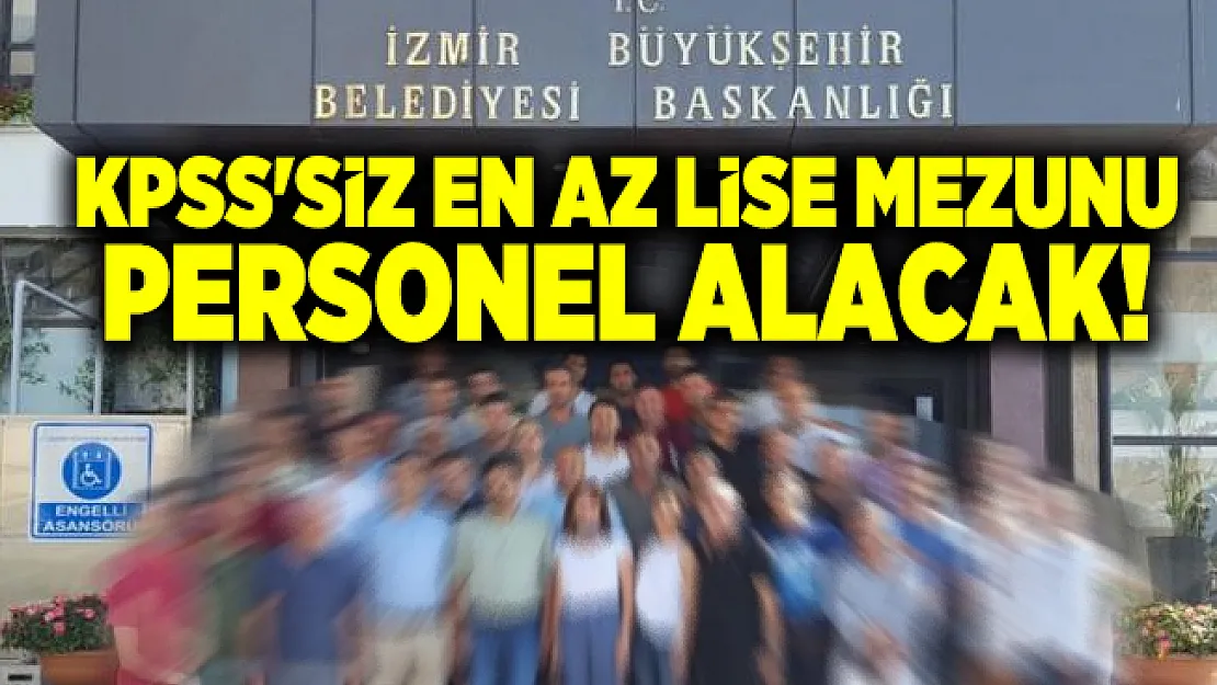 İzmir Büyükşehir Belediyesi İZENERJİ KPSS'siz en az lise mezunu personel alacak!