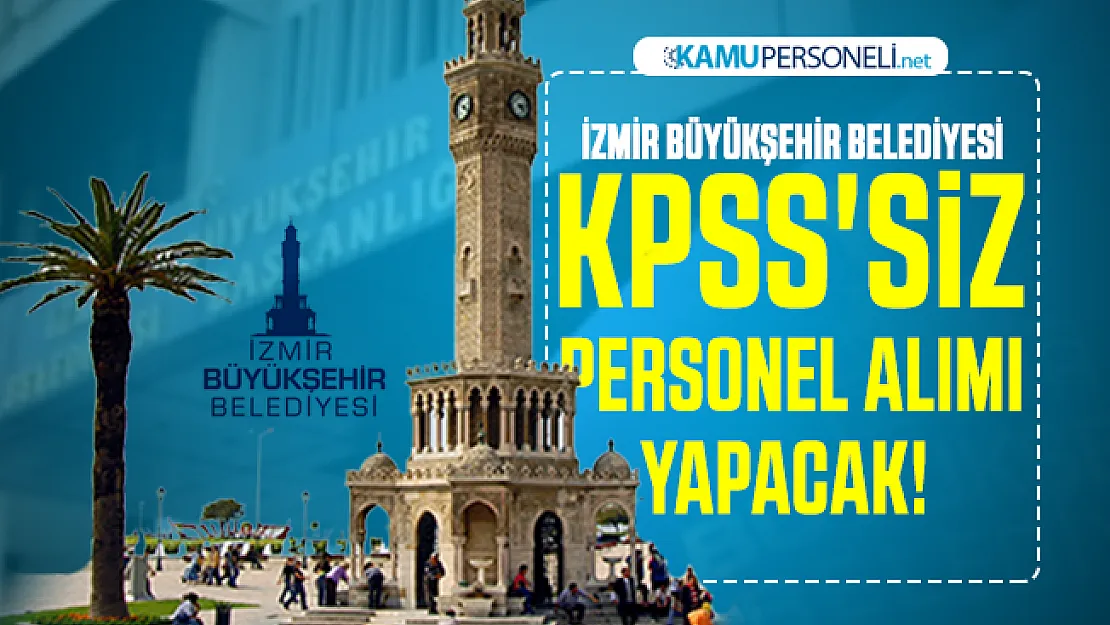 İzmir Büyükşehir Belediyesi KPSS'siz personel alımı yapacak! Başvuru tarihleri belli oldu