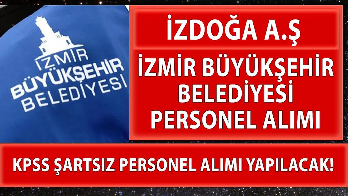 İzmir Büyükşehir Belediyesi personel alım ilanı! Başvurular 7 Nisan 2021'de sona eriyor!