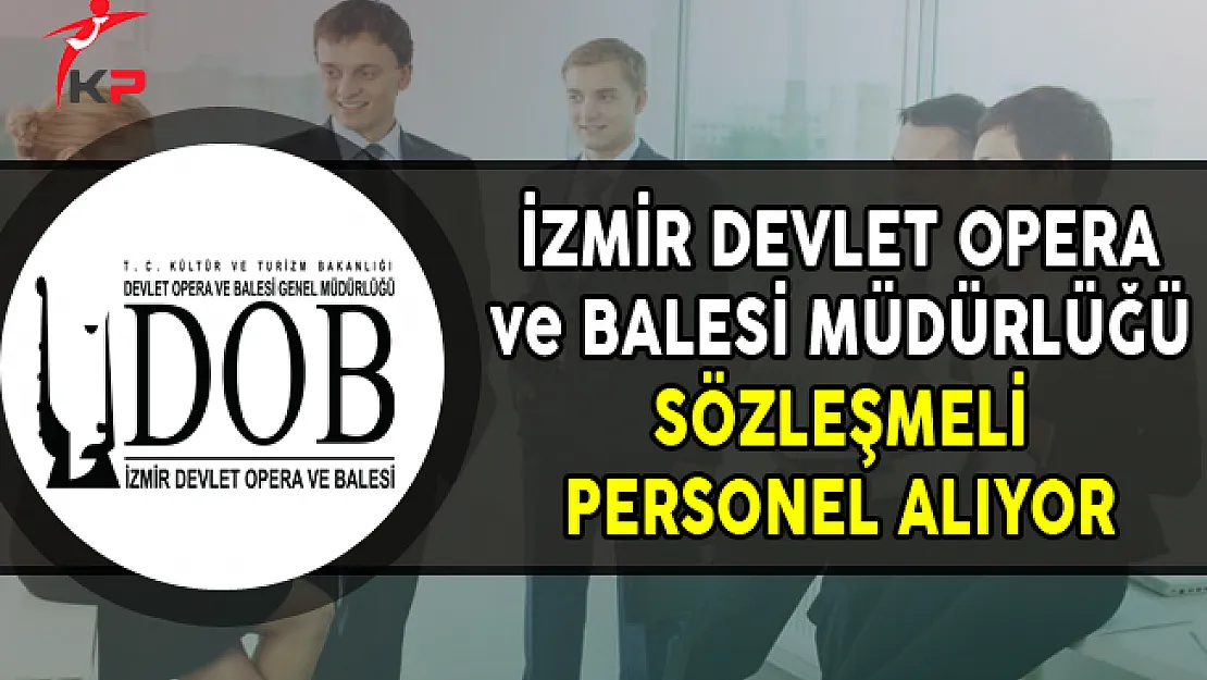 İzmir Devlet Opera ve Balesi Müdürlüğü Personel Alımı Yapıyor