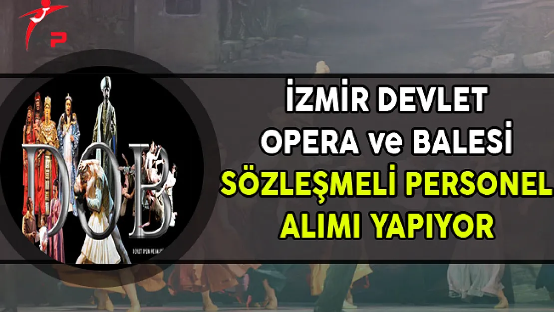 İzmir Devlet Opera ve Balesi Müdürlüğü Sözleşmeli Personel Alımı Yapıyor
