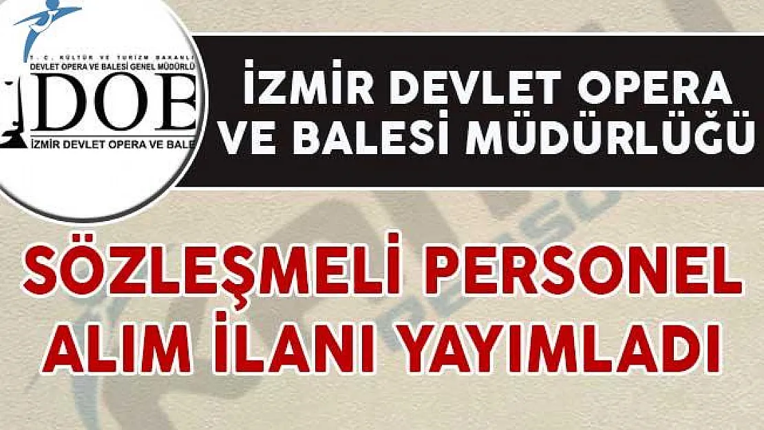 İzmir Devlet Opera ve Balesi Müdürlüğü Sözleşmeli Personel Alım İlanı Yayımladı