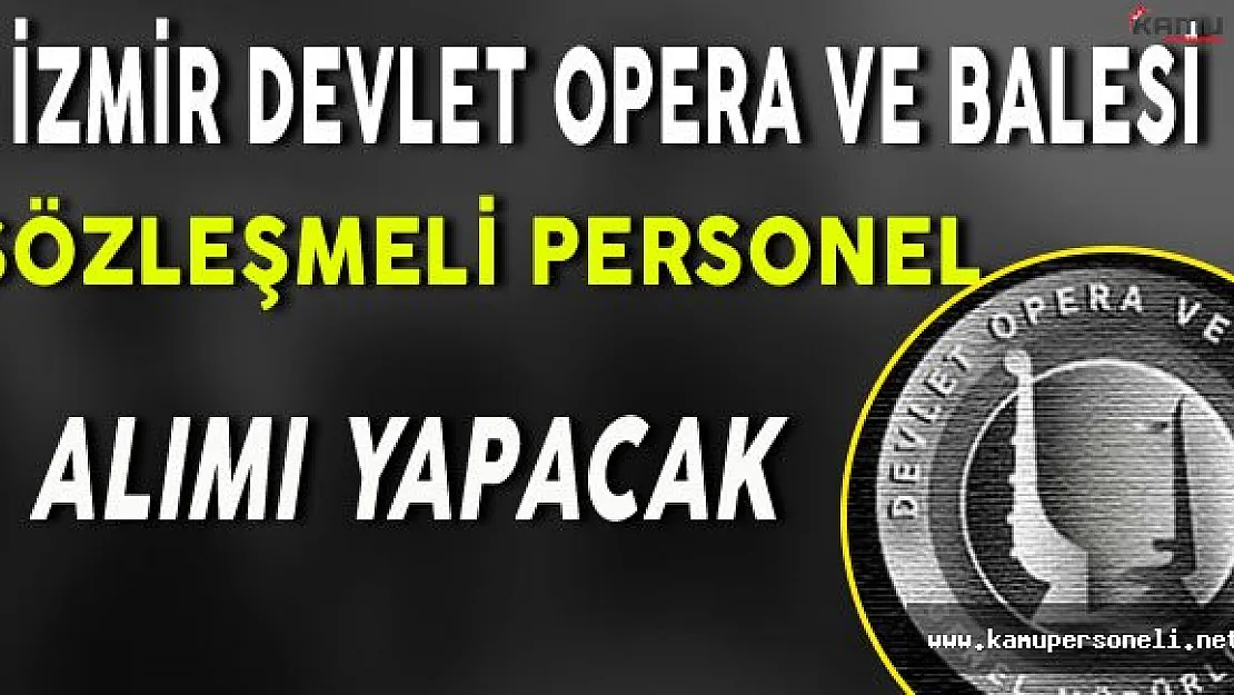 İzmir Devlet Opera ve Balesi Sözleşmeli Personel Alım İlanı