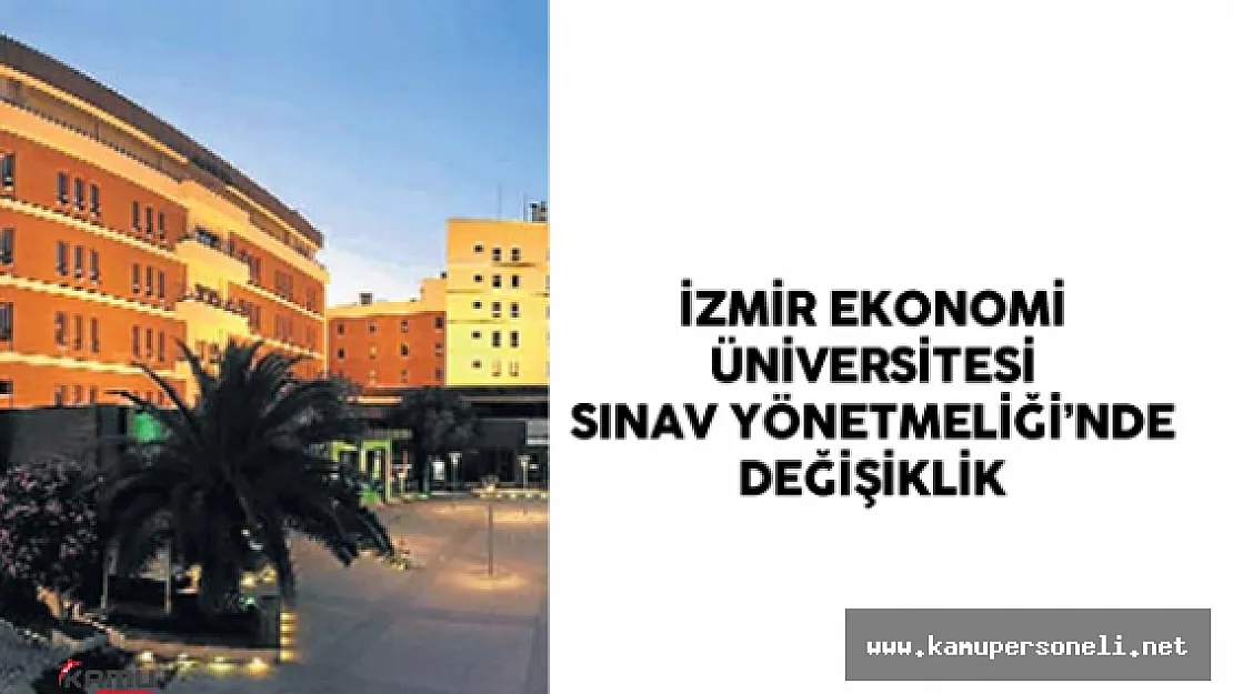 İzmir Ekonomi Üniversitesi Sınav Yönetmeliği'nde Değişiklik Yapıldı