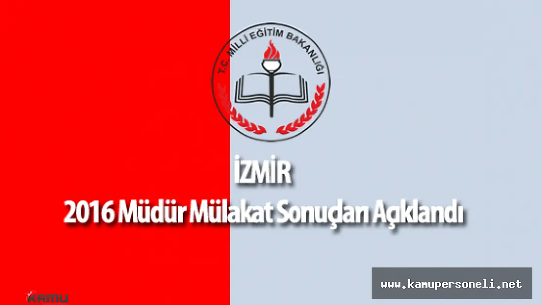 İzmir İl Milli Eğitim Müdürlüğü 2016 Müdür Mülakat Sonuçları Açıklandı