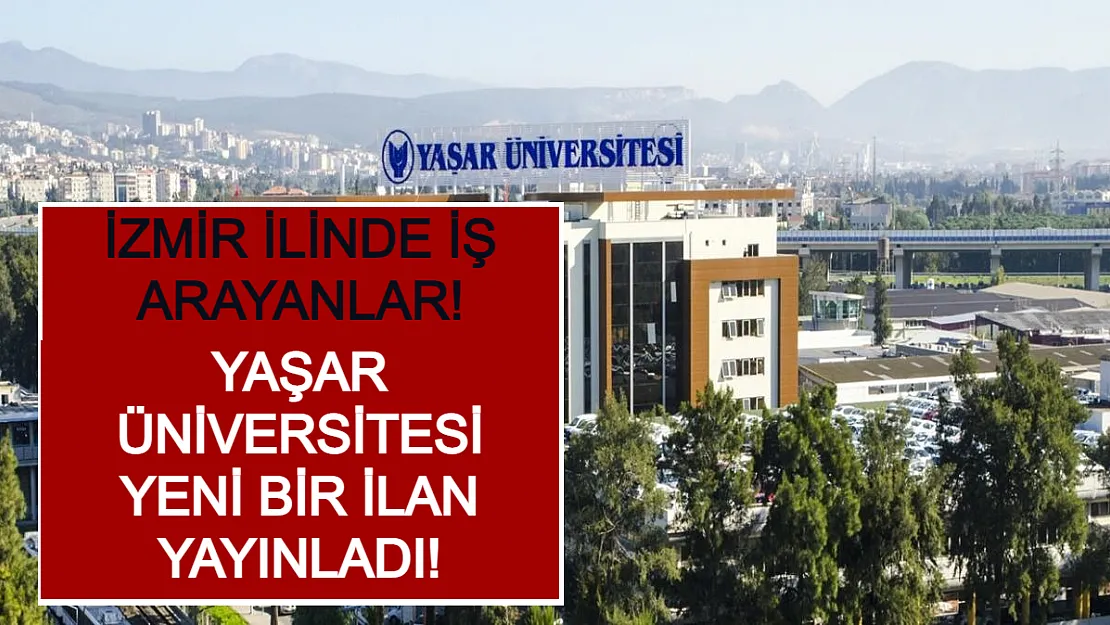 İzmir İlinde İş Arayanlar! Yaşar Üniversitesi Yeni Bir İlan Yayınladı!