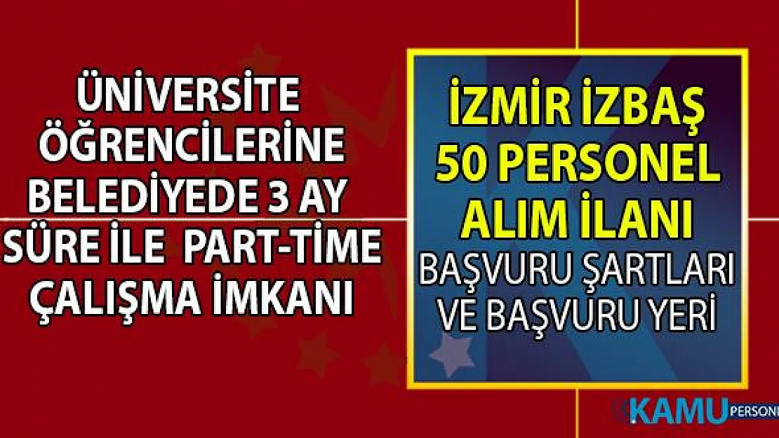 İzmir İZBAŞ önlisans ve lisans üniversite öğrencisi geçici part-time 50 personel alımı başvuru şartları ve başvuru yeri