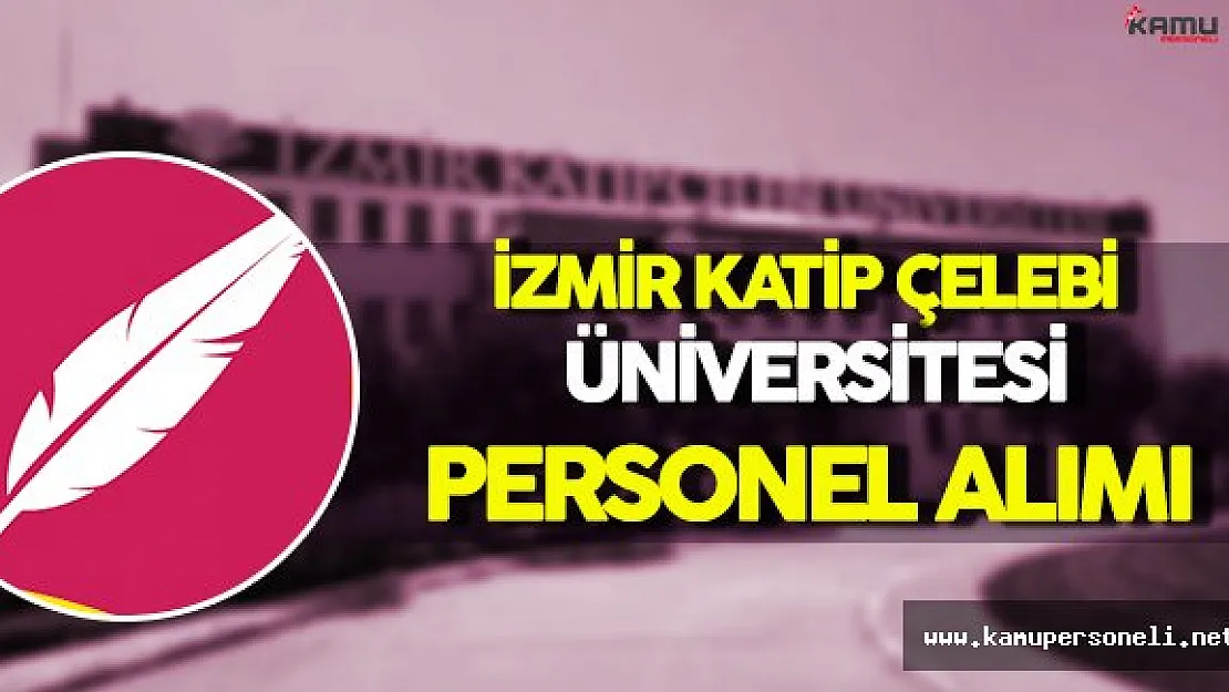İzmir Katip Çelebi Üniversitesi Personel Alımı Yapıyor