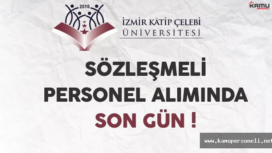 İzmir Katip Çelebi Üniversitesi Sözleşmeli Personel Alımında Son Gün