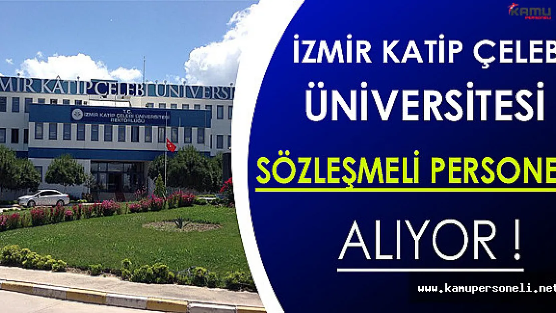 İzmir Katip Çelebi Üniversitesi Sözleşmeli Personel Alıyor